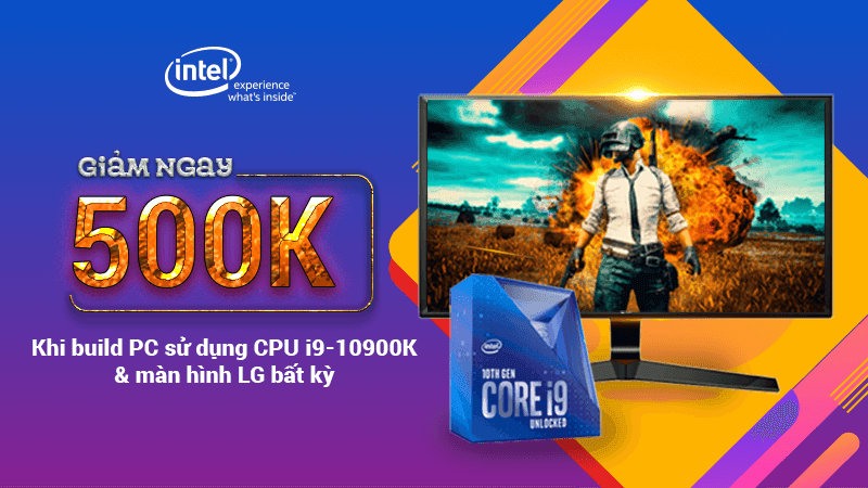Chương trình Khuyến mãi “Giảm ngay 500.000đ khi build case máy tính sử dụng CPU i9-10900k cùng màn hình LG”