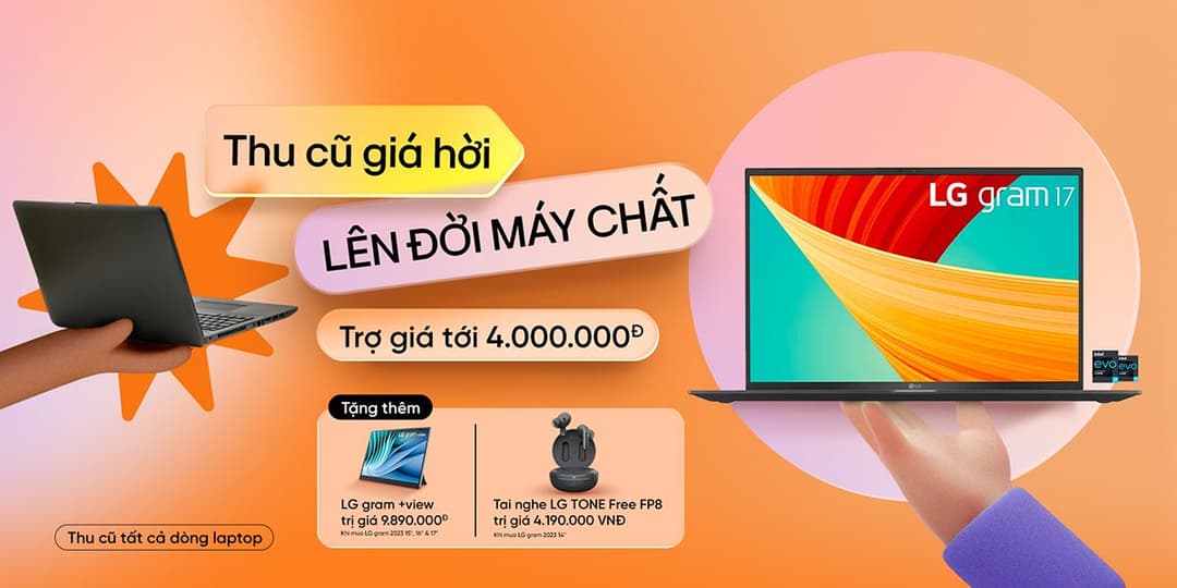 Tự tin thu cũ giá hời, lên đời máy chất cho mọi dòng Laptop cùng LG
