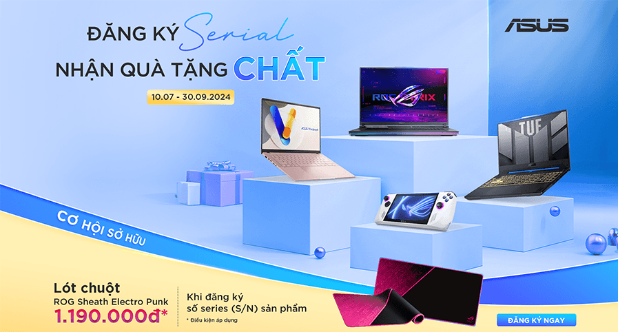 [CTKM ASUS] ĐĂNG KÝ SỐ SERIES - NHẬN QUÀ TẶNG CHẤT