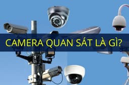 Camera quan sát là gì? Các loại camera theo dõi phổ biến